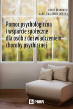 Okładka - Pomoc psychologiczna i wsparcie społeczne dla osób z doświadczeniem choroby psychicznej - Paweł Bronowski, Maryla Malewicz-Sawicka