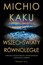 Okładka - Wszechświaty równoległe. Powstanie wszechświata, wyższy wymiar i przyszłość kosmosu - Michio Kaku
