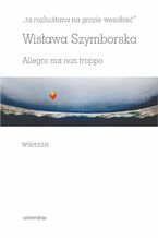 Okładka - "ta rozhuśtana na grozie wesołość". Allegro ma non troppo - Wisława Szymborska