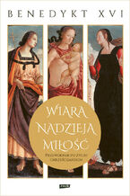Okładka - Wiara, nadzieja, miłość. Przewodnik po życiu chrześcijańskim - Benedykt XVI