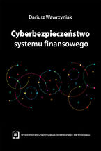 Okładka - Cyberbezpieczeństwo systemu finansowego - Dariusz Wawrzyniak