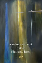 Okładka - Traktat o łuskaniu fasoli 2018 - Wiesław Myśliwski