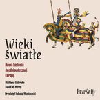 Wieki światłe. Nowa historia średniowiecznej Europy