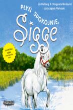 Okładka - Sigge (#6). Sigge. Tom 6. Płyń spokojnie, Sigge - Lin Hallberg
