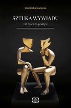 Okładka - Sztuka wywiadu. Od teorii do praktyki - Dominika Narożna