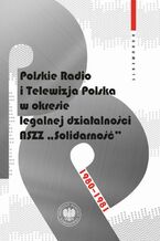 Polskie Radio i Telewizja Polska w okresie legalnej działalności NSZZ "Solidarność" 1980-1981.Dokumenty