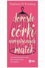 Okładka - Dorosłe córki narcystycznych matek - Stephanie M. Kriesberg