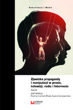 Okładka - Zjawiska propagandy i manipulacji w prasie, telewizji, radiu i Internecie. Tom III - Paulina Czarnek-Wnuk, Kacper Szczepaniak