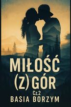 Okładka - Miłość (z) gór. Część 2 - Basia Borzym
