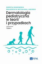 Okładka - Dermatologia pediatryczna w teorii i przypadkach Tom 2 - Dorota Krasowska, Małgorzata Michalska-Jakubus