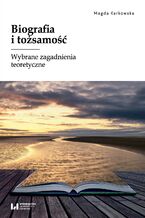 Okładka - Biografia i tożsamość. Wybrane zagadnienia teoretyczne - Magda Karkowska