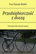 Okładka - Przedsiębiorczość z duszą - Ewa Białek