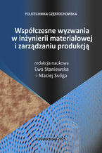 Okładka - Współczesne wyzwania w inżynierii materiałowej i zarządzaniu produkcją - Ewa Staniewska, Maciej Suliga (red.)