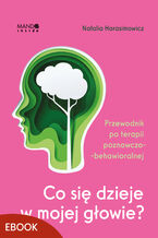 Okładka - Co się dzieje w mojej głowie?. Przewodnik po terapii poznawczo-behawioralnej - Natalia Harasimowicz