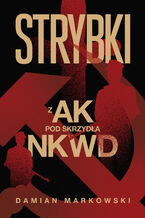 Okładka - Strybki. Z AK pod skrzydła NKWD - Damian Markowski