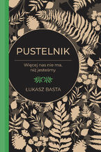 Okładka - Pustelnik. Więcej nas nie ma, niż jesteśmy - Łukasz Basta