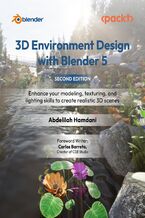 Okładka - 3D Environment Design with Blender 5. Enhance your modeling, texturing, and lighting skills to create realistic 3D scenes - Second Edition - Abdelilah Hamdani, Jason van Gumster, Carlos Barreto