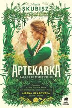 Okładka - Saga Rodu Tyszkowskich (#1). Aptekarka. Saga rodu Tyszkowskich. Tom 1 - Magda Skubisz