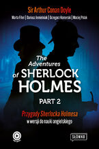 Okładka - The Adventures of Sherlock Holmes Part 2. Przygody Sherlocka Holmesa w wersji do nauki angielskiego - Sir Arthur Conan Doyle, Marta Fihel, Dariusz Jemielniak, Grzegorz Komerski, Maciej Polak