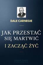 Jak przestać się martwić i zacząć żyć
