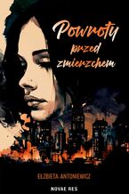Okładka - Powroty przed zmierzchem - Elżbieta Antoniewicz