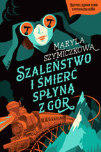 Okładka - Szaleństwo i śmierć spłyną z gór. Śledztwa profesorowej Szczupaczyńskiej - Maryla Szymiczkowa, Jacek Dehnel, Piotr Tarczyński