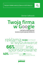 Okładka - Twoja firma widoczna w internecie. Twoja firma w Google, czyli jak przeprowadzić skuteczną kampanię AdWords - Damian Sałkowski