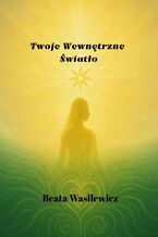 Okładka - Twoje Wewnętrzne Światło - Beata Wasilewicz