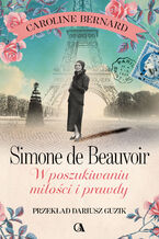 Okładka - Simone de Beauvoir. W poszukiwaniu miłości i prawdy - Caroline Bernard
