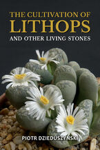 Okładka - The cultivation of lithops and other living stones - Piotr Dzieduszyński