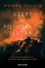 Okładka - Szept w popiołach jutra - Monika Cieluch