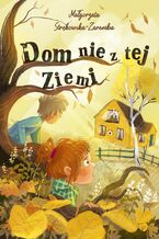 Okładka - Dom nie z tej ziemi - Małgorzata Strękowska-Zaremba