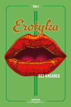 Okładka - Erotyka bez kagańca. Tom 2 - Aleksandra Hajkowska, Marta Jankowska, Piotr Niedziejski, Maciej Ryng, Sakuranabo, Scarlett Isadora Tremblay, Magdalena Wieczorczuk, Dawid Żołnierczyk
