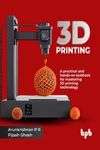 Okładka - 3D Printing - Arunkrishnan P R, Pijush Ghosh