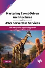 Okładka - Mastering Event-Driven Architectures with AWS Serverless Services - Lalit Kale