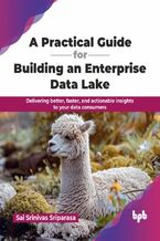 Okładka - A Practical Guide for Building an Enterprise Data Lake - Sai Srinivas Sriparasa