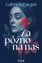 Okładka - Za późno na nas - Gabriela Gargaś