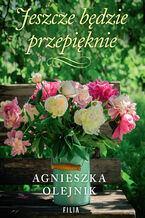 Okładka - Jeszcze będzie przepięknie - Agnieszka Olejnik
