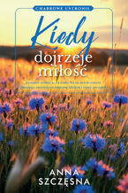 Okładka - Chabrowe Ustronie (Tom 2). Kiedy dojrzeje miłość - Anna Szczęsna