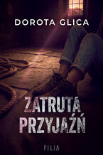 Okładka - Zatruta przyjaźń - Dorota Glica