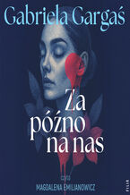Okładka - Za późno na nas - Gabriela Gargaś