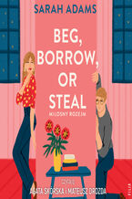 Okładka - Beg, Borrow or Steal. Miłosny rozejm - Sarah Adams