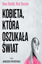 Okładka - Kobieta, która oszukała świat. Historia Belle Gibson i największego skandalu wellness - Beau Donelly, Nick Toscano
