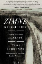 Okładka - Zimne krematorium. Reportaż ocalałego z zagłady - József Debreczeni