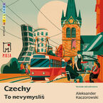 Okładka - Czechy. To nevymyslíš - Aleksander Kaczorowski