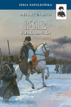 Okładka - Seria Napoleońska. 1812. Wielki Odwrót - Paul Britten Austin
