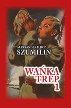Okładka - Czerwona Seria. Wańka Trep Tom 1 - Aleksander Iljicz Szumilin