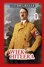 Okładka - Wiek Hitlera Tom 1 - Leon Degrelle