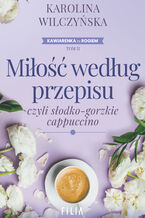 Okładka - Miłość według przepisu, czyli słodko-gorzkie cappuccino - Karolina Wilczyńska