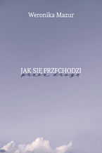 Okładka - Jak się przechodzi przez drogę - Weronika Mazur